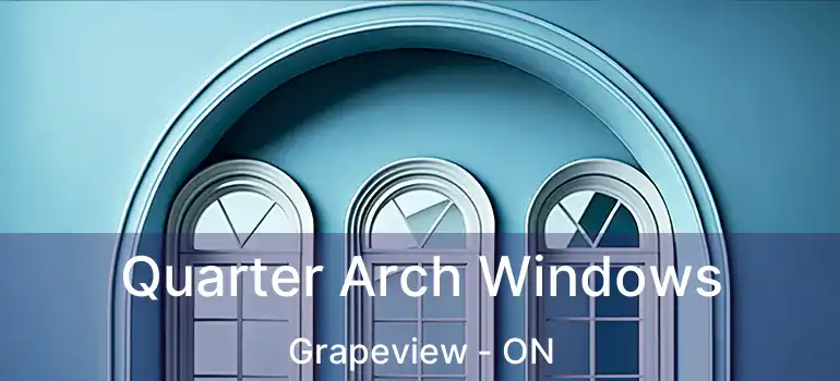  Quarter Arch Windows Grapeview - ON