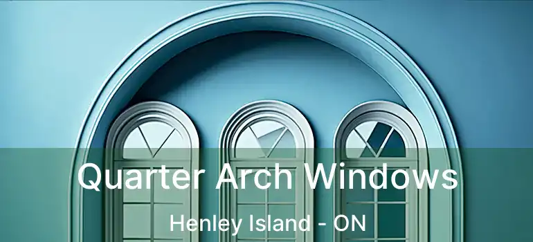 Quarter Arch Windows Henley Island - ON