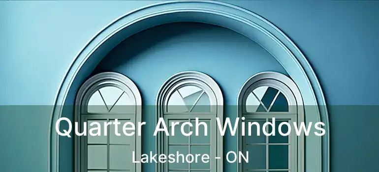  Quarter Arch Windows Lakeshore - ON