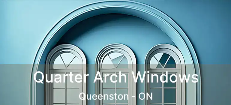 Quarter Arch Windows Queenston - ON