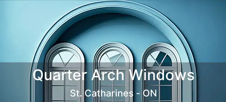  Quarter Arch Windows St. Catharines - ON