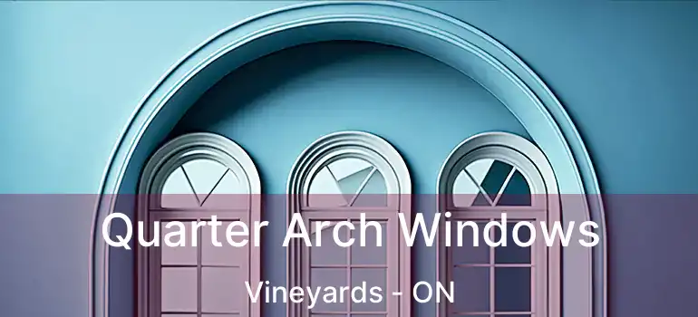  Quarter Arch Windows Vineyards - ON