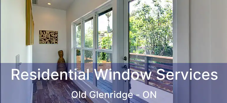  Residential Window Services Old Glenridge - ON