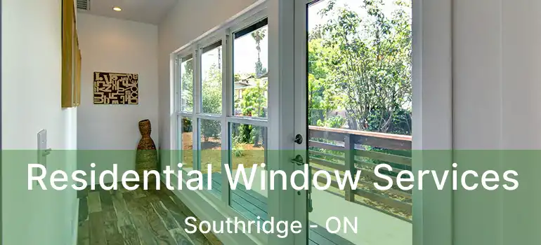  Residential Window Services Southridge - ON