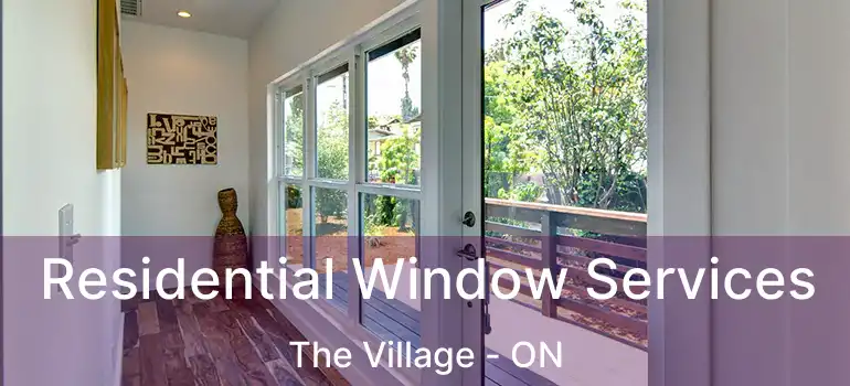 Residential Window Services The Village - ON