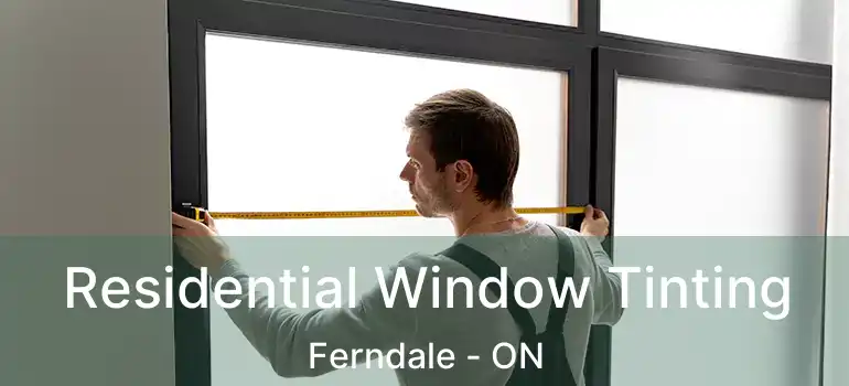  Residential Window Tinting Ferndale - ON