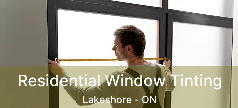 Residential Window Tinting Lakeshore - ON