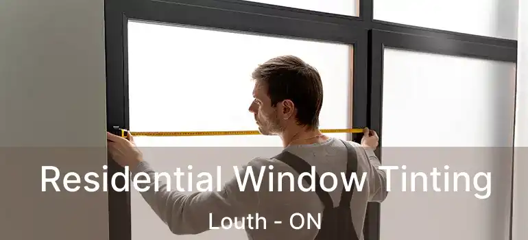 Residential Window Tinting Louth - ON