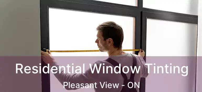  Residential Window Tinting Pleasant View - ON