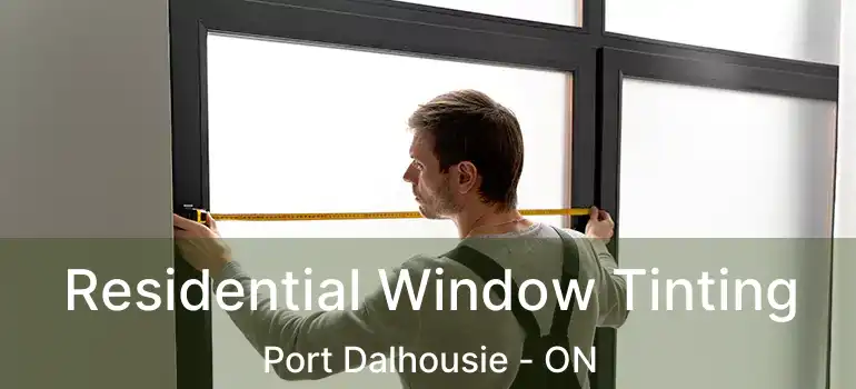  Residential Window Tinting Port Dalhousie - ON