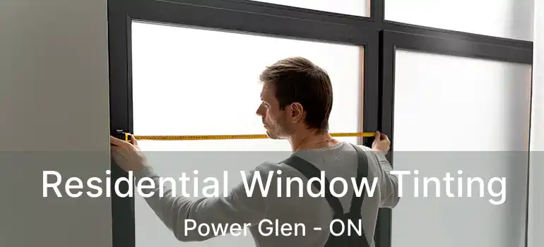 Residential Window Tinting Power Glen - ON
