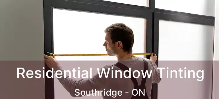 Residential Window Tinting Southridge - ON