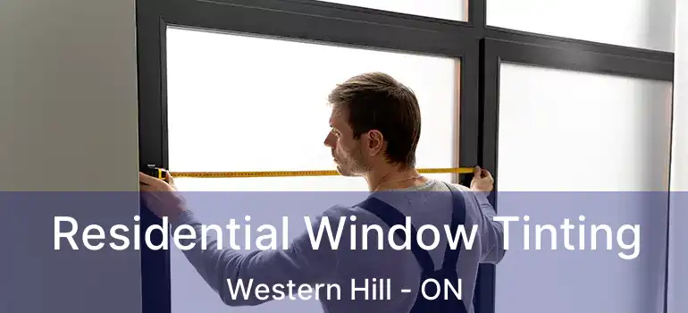 Residential Window Tinting Western Hill - ON