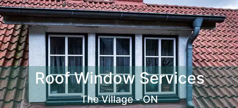 Roof Window Services The Village - ON