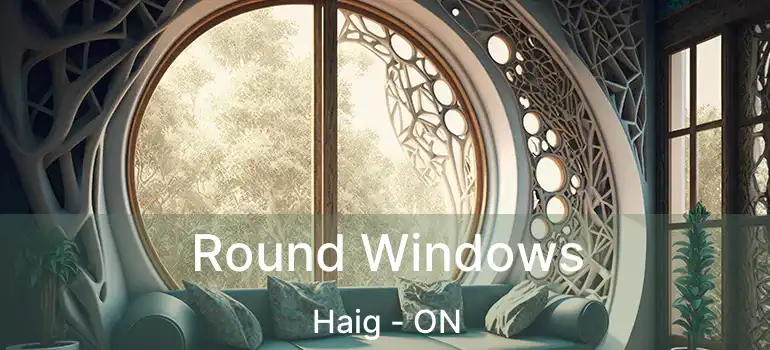 Round Windows Haig - ON