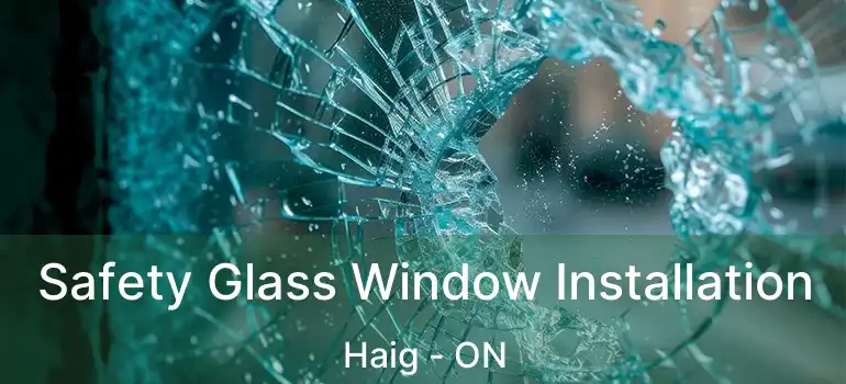  Safety Glass Window Installation Haig - ON