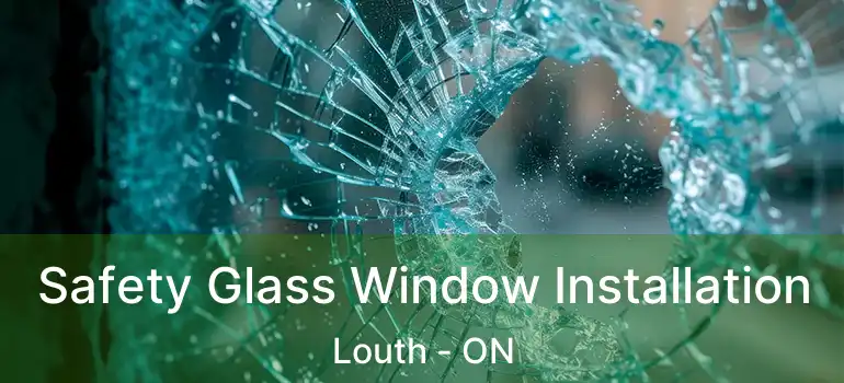 Safety Glass Window Installation Louth - ON