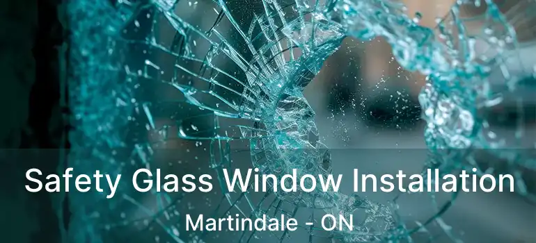 Safety Glass Window Installation Martindale - ON