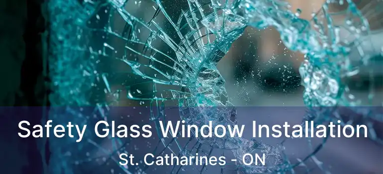  Safety Glass Window Installation St. Catharines - ON