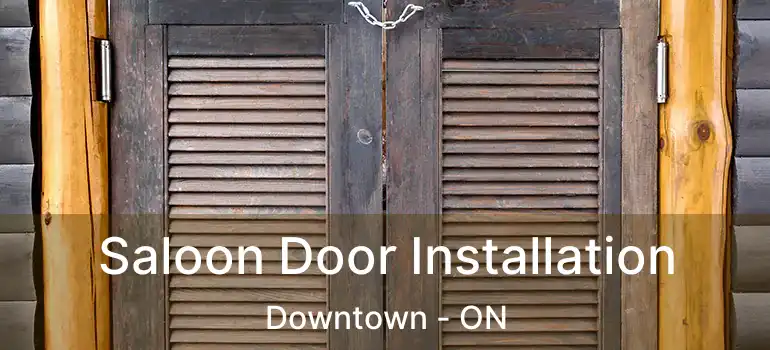  Saloon Door Installation Downtown - ON