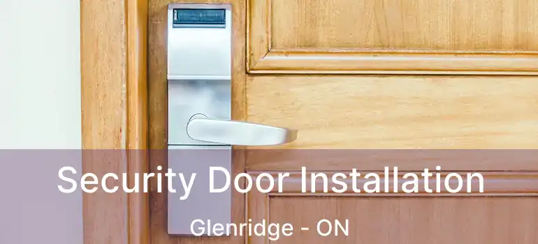  Security Door Installation Glenridge - ON