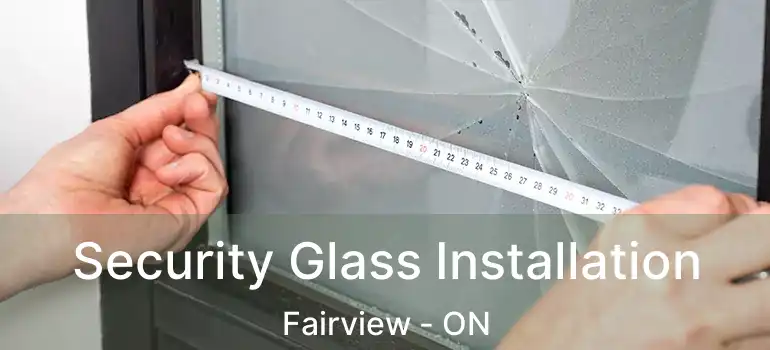  Security Glass Installation Fairview - ON
