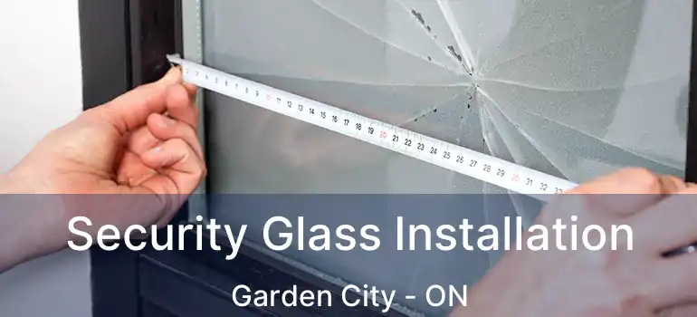Security Glass Installation Garden City - ON