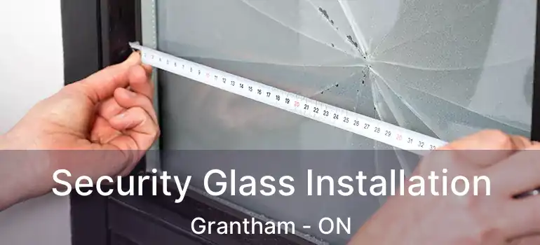 Security Glass Installation Grantham - ON
