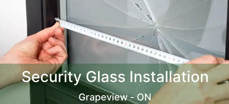  Security Glass Installation Grapeview - ON