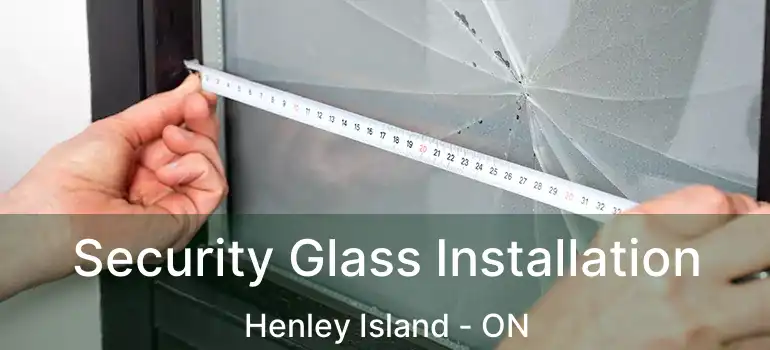 Security Glass Installation Henley Island - ON