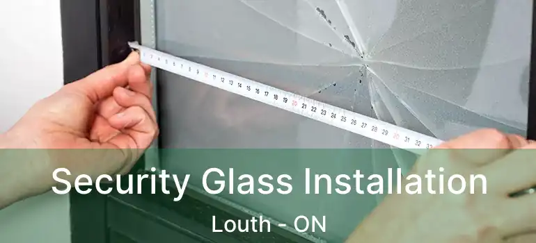  Security Glass Installation Louth - ON