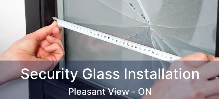  Security Glass Installation Pleasant View - ON