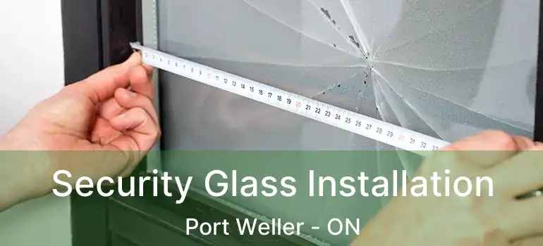 Security Glass Installation Port Weller - ON