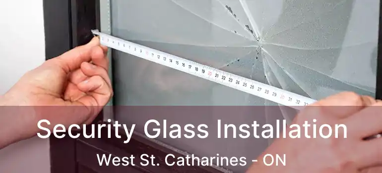 Security Glass Installation West St. Catharines - ON
