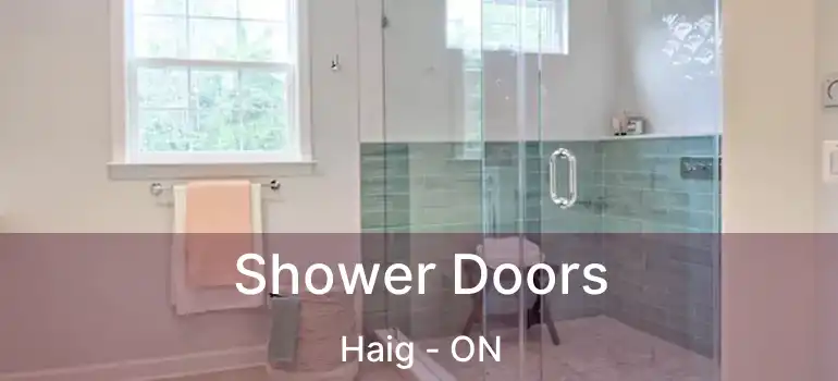  Shower Doors Haig - ON