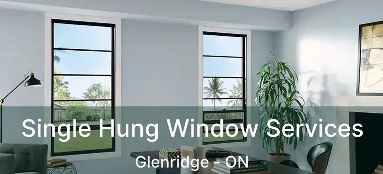 Single Hung Window Services Glenridge - ON