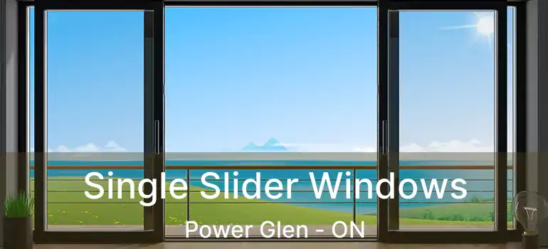 Single Slider Windows Power Glen - ON