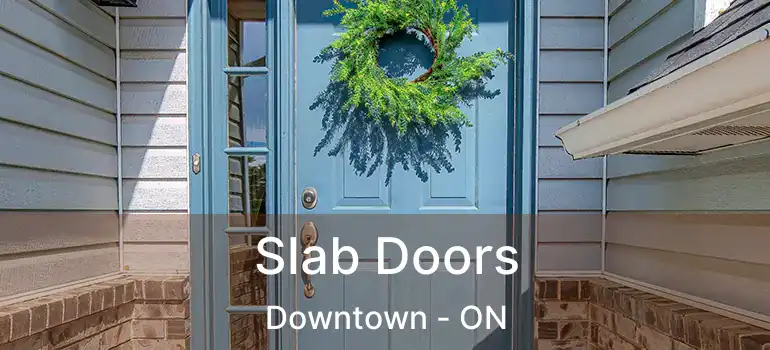  Slab Doors Downtown - ON