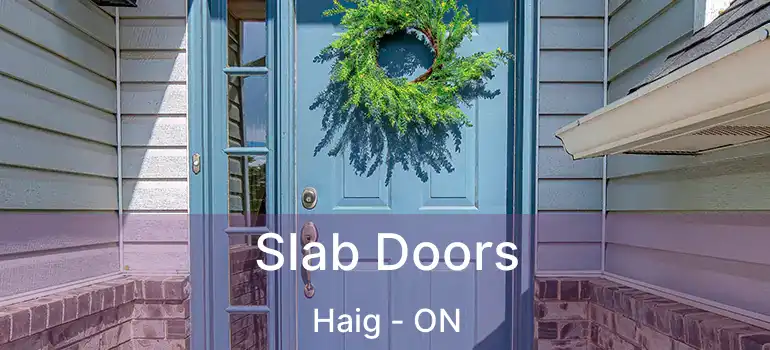  Slab Doors Haig - ON