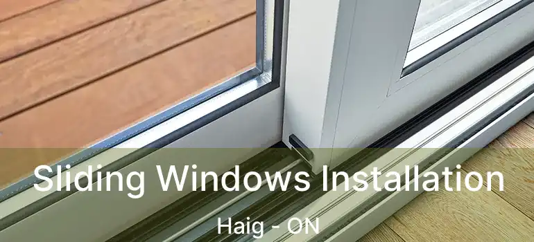  Sliding Windows Installation Haig - ON
