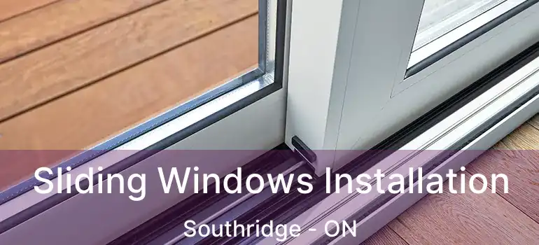 Sliding Windows Installation Southridge - ON