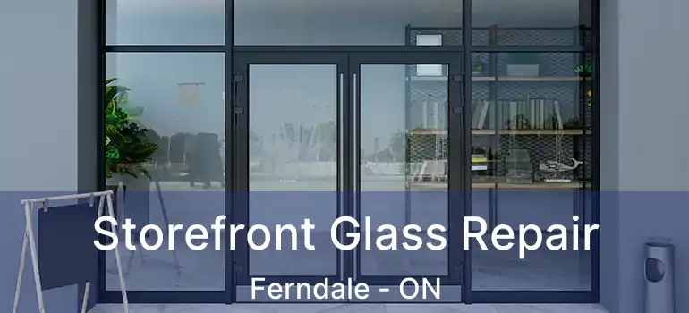  Storefront Glass Repair Ferndale - ON