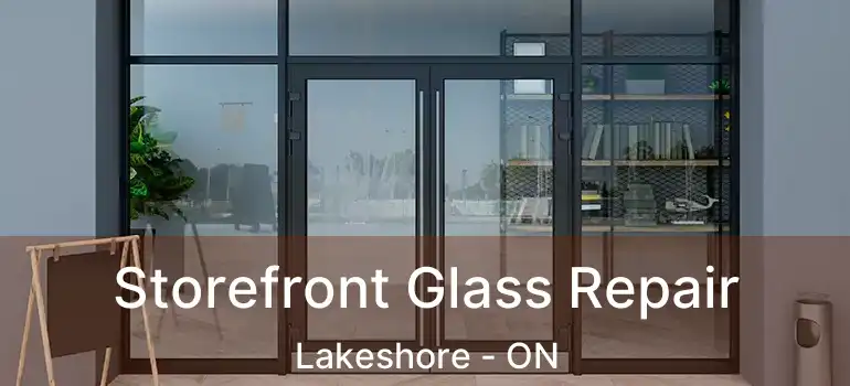  Storefront Glass Repair Lakeshore - ON