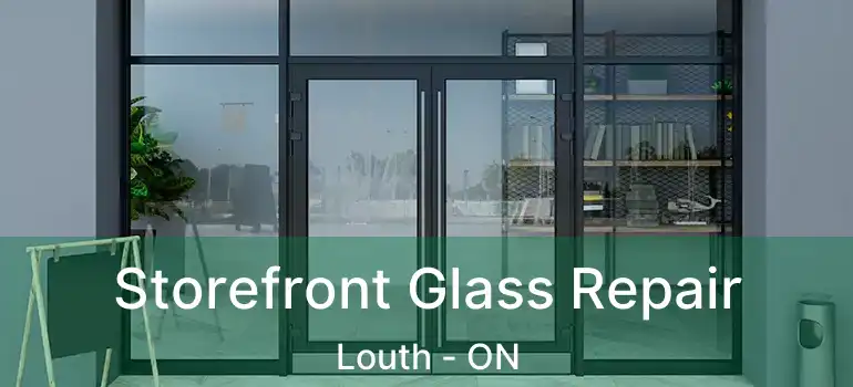  Storefront Glass Repair Louth - ON