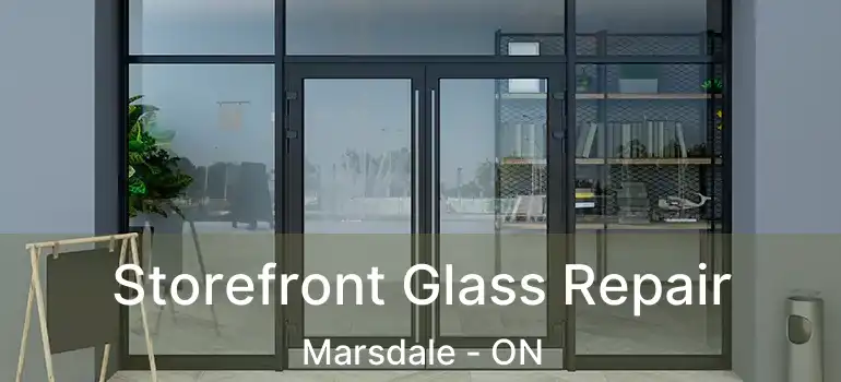  Storefront Glass Repair Marsdale - ON