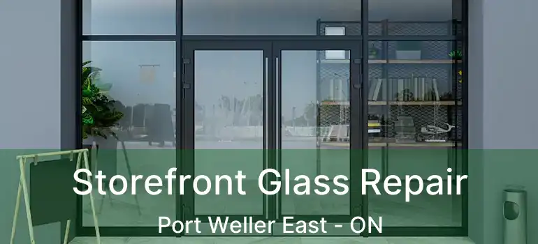  Storefront Glass Repair Port Weller East - ON