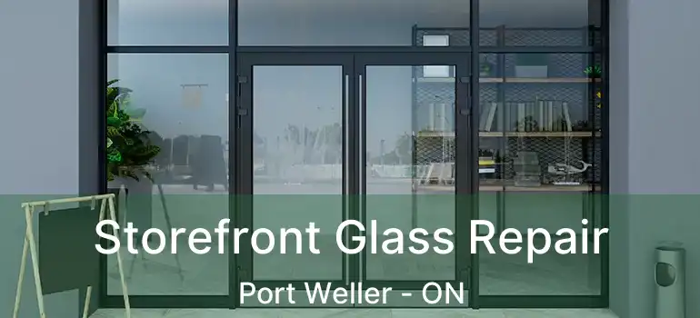  Storefront Glass Repair Port Weller - ON