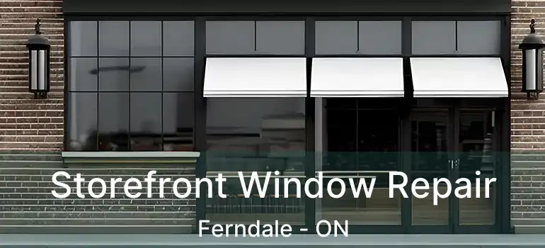  Storefront Window Repair Ferndale - ON
