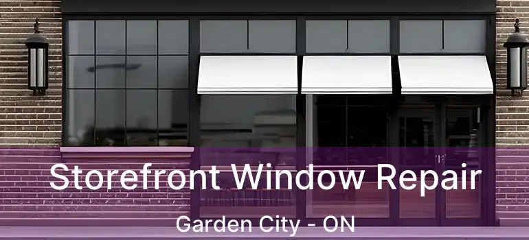 Storefront Window Repair Garden City - ON