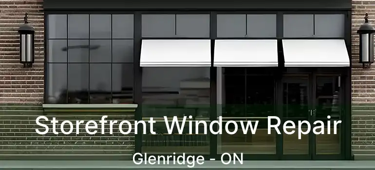  Storefront Window Repair Glenridge - ON